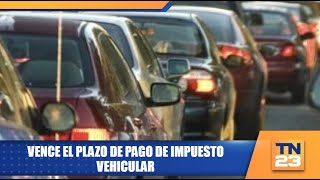 Vence el plazo de pago de impuesto vehicular [upl. by Asiar]