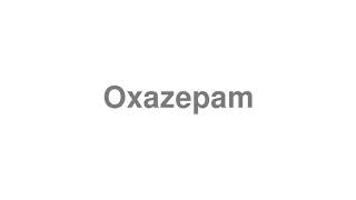 How to Pronounce quotOxazepamquot [upl. by Daeriam804]