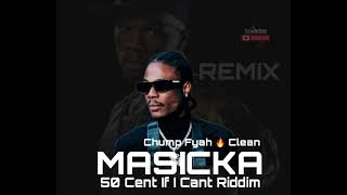 Masicka  Chump Fyah Remix Clean 50 Cent If I Can’t Riddim [upl. by Llerrem820]