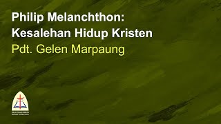 Philip Melanchthon Kesalehan Hidup KristenPdt Gelen Marpaung [upl. by Forsyth974]