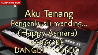 Aku tenang Pengenku Siji  KARAOKE DANGDUT KOPLO Happy Asmara [upl. by Yttam]