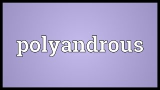 Polyandrous Meaning [upl. by Jack]