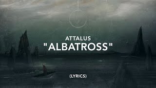 Albatross  ATTALUS Lyrics [upl. by Yllaw841]