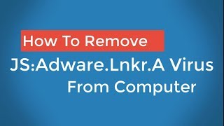 How To Remove Remove JSAdwareLnkrA Virus From Computer [upl. by Nnasor]