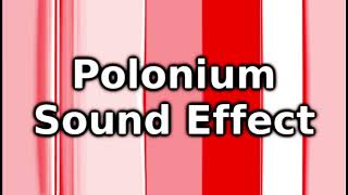 Polonium Sound Effect [upl. by Hara]