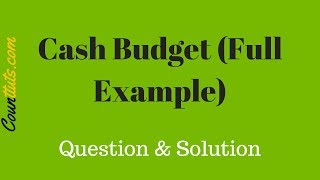 Cash Budget  Explained With Full Example  Cost Accounting [upl. by Sherris216]