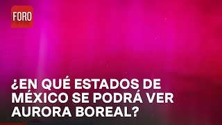 Aurora Boreal en México ¿En qué estados se podrá ver  Las Noticias [upl. by Giesser]