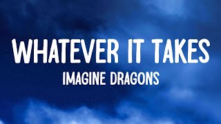 Imagine Dragons  Whatever It Takes Lyrics ImagineDragons [upl. by Cida]