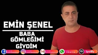 EMİN ŞENEL  BABA GÖMLEĞİMİ GİYDİM [upl. by Treblah]