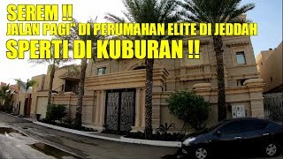 PAGI2 JALAN DI PERUMAHAN ELITE DI JEDDAH SEPI SEPERTI JALAN DI KUBURAN [upl. by Ayk]