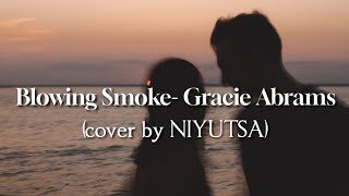 Blowing Smoke Gracie Abrams cover by Niyutsa [upl. by Wiencke475]