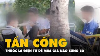 Thuốc lá điện tử ‘tấn công’ học trò  Kỳ 2 Dễ mua giá nào cũng có [upl. by Scarlet]