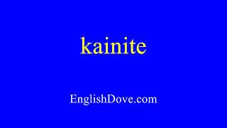 How to pronounce kainite in American English [upl. by Yclehc]