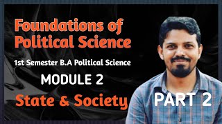 Foundations of Political Science Module 2 State amp SocietyPart 2 1st Sem BA Political Science [upl. by Erbua]