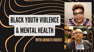 30830 S3E4  Black Youth Violence amp Mental Health ft Akwatu Khenti [upl. by Gney115]