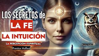 Desentrañando Secretos de La FE La INTUICIÓN y La Percepción Espiritual Prentice Mulford [upl. by Strohbehn389]