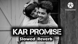 Kar Promise   Slowed Reverb  tranding lofi song  use 🎧 phone  nocopyright Song 🥰tseries [upl. by Zel]