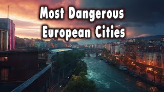 Top 10 Dangerous European Cities [upl. by Dnaltruoc]