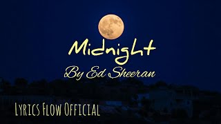 Ed Sheeran  Midnight  Lyrics Flow Official [upl. by Ibmat116]