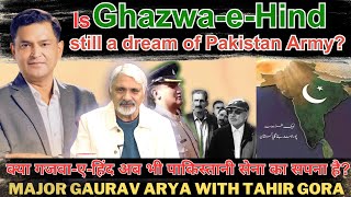 Is Ghazwa Hind still a dream of Pakistan Army Major Gaurav Arya with Tahir Gora [upl. by Collum833]