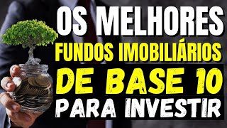 5 TOP MELHORES FUNDOS IMOBILIÁRIOS DE BASE 10 PARA INVESTIR [upl. by Yousuf846]