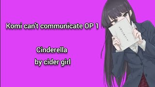 Komi cant communicate OP  Opening 1 Cinderella lyrics [upl. by Enahc]