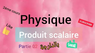 PhysiqueScalaires et vecteursPartie 02quotProduit ScalairequotSNVL1S2الجداء السلمي [upl. by Oliana]