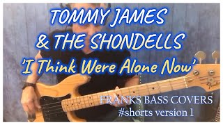 I Think Were Alone Now  Tommy James amp The Shondells  FRANKS BASS COVERS shorts [upl. by Pathe]