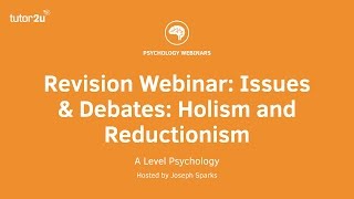 Revision Webinar Issues amp Debates Holism and Reductionism [upl. by Nathaniel981]