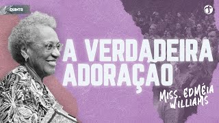 A verdadeira adoração  Miss Edméia Williams [upl. by Nivlen]