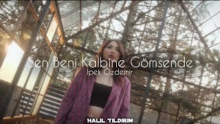 İpek Özdemir  Sen Beni Kalbine Gömsende  Halil Yıldırım Remix [upl. by Busiek]