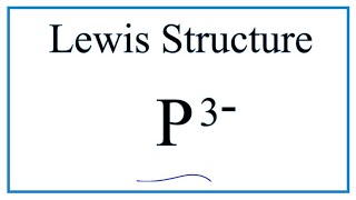 How to Draw the Lewis Dot Structure for P 3 Phosphide ion [upl. by Archaimbaud]