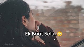 Ek baat bolu 🥺 • Sad status • Sad shayri status • sad status girl • heart broken status [upl. by Amik]