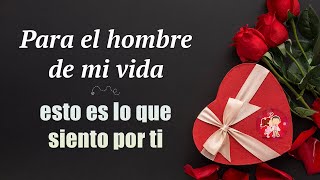 Mensaje de amor para el hombre de mi vida ¡TE AMO 💝 Haz llorar de emoción a tu NOVIO [upl. by Kato228]