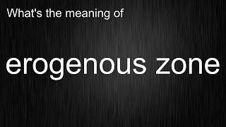 Whats the meaning of quoterogenous zonequot How to pronounce erogenous zone [upl. by Thomasin]