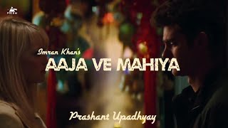 Aaja Ve Mahiya  Imran Khan amp Prashant Upadhyay  Prism Remix [upl. by Sadowski]