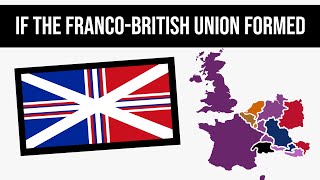 What If The FrancoBritish Union Formed  Alternate History [upl. by Hyrup]