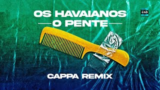 OS HAVAIANOS  O PENTE CAPPA REMIX [upl. by Krawczyk842]