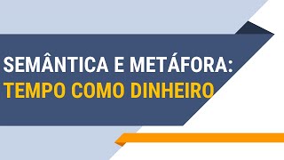 Semântica e metáfora tempo como objeto  RECORTE [upl. by Calabrese]