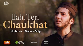 ILAHI TERI CHAUKHAT  AQIB FARID NASHEED VOCALS ONLY [upl. by Muhan985]