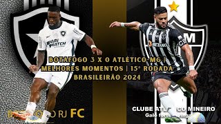 BOTAFOGO 3 X 0 ATLÃ‰TICOMG  MELHORES MOMENTOS  15Âª RODADA BRASILEIRÃƒO 2024 [upl. by Ahsikat970]