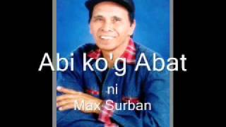 Max Surban  Abi kog Abat [upl. by Aivyls]