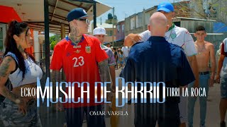 ECKO TIRRI LA ROCA Omar Varela  MÚSICA DE BARRIO VIDEO OFICIAL [upl. by Akiemaj962]