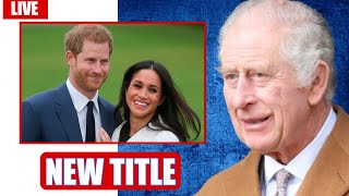 NEW TITLE🔴 Harry And Meghan Receive NEW TITLE From The King As They RETURN To RF [upl. by Ryhpez821]