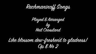 Rachmaninoff Song  Like blossom dew freshend to gladness Op8 No2 PlayedArranged by Neil Crossland [upl. by Stahl]