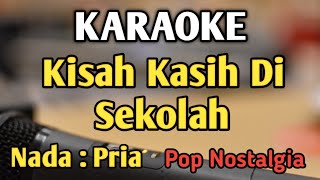 KISAH KASIH DI SEKOLAH  KARAOKE  NADA PRIA COWOK  Pop Nostalgia  Obbie Messakh [upl. by Hcurab525]