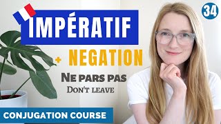 The IMPÉRATIF  Conjugation and Negation  French conjugation course  Lesson 34 [upl. by Nailimixam]