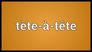 Têteàtête Meaning [upl. by Shelbi817]