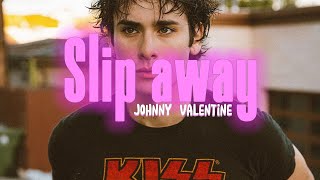 Johnny Valentine Slip away Lyrics [upl. by Arahsat37]