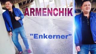 ARMENCHIK PREMIERE quotENKERNERquot New Single 2016 [upl. by Delia]